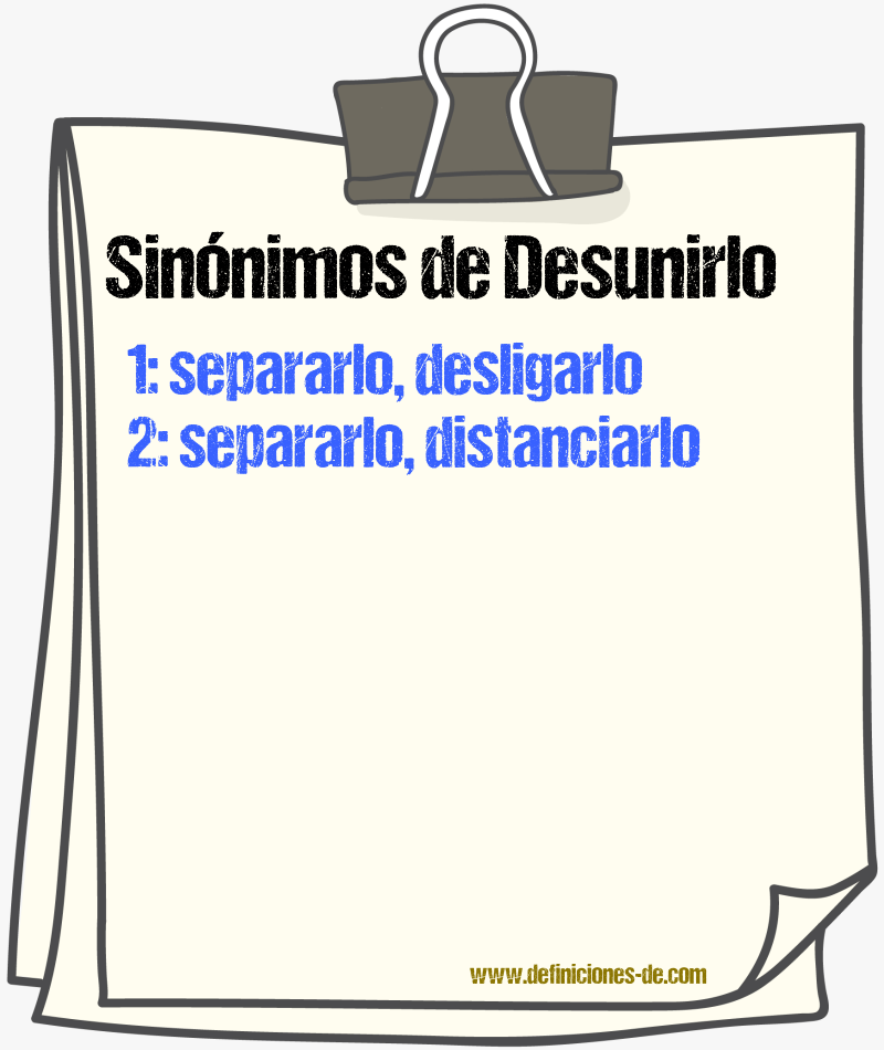 Sinónimos de desunirlo