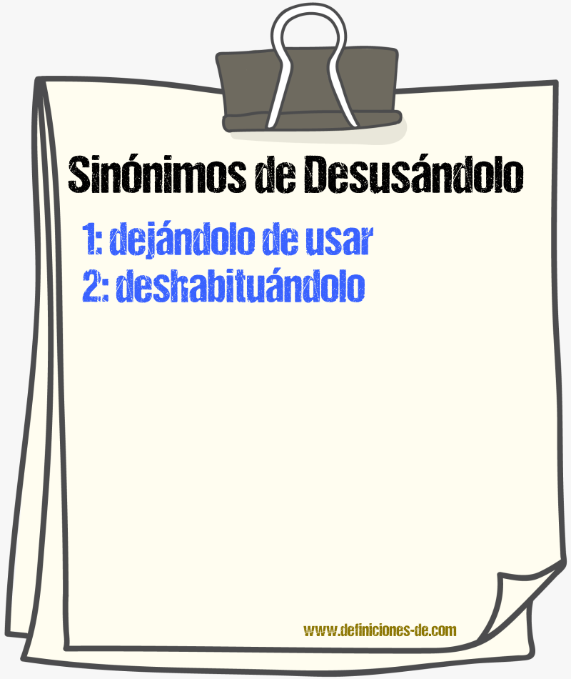 Sinónimos de desusándolo
