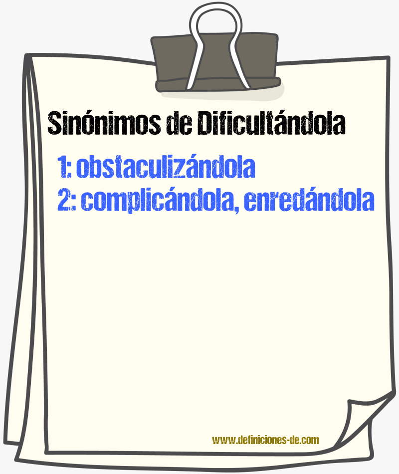Sinónimos de dificultándola