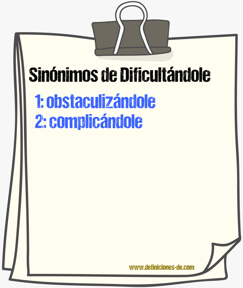 Sinónimos de dificultándole