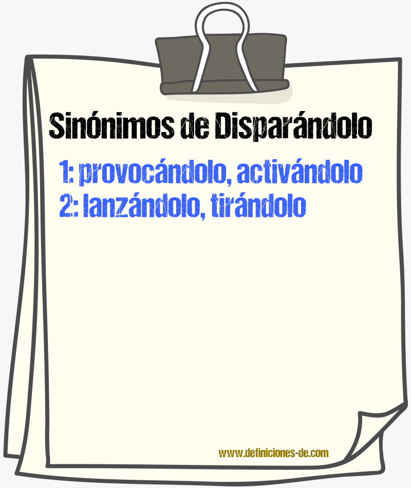 Sinónimos de disparándolo