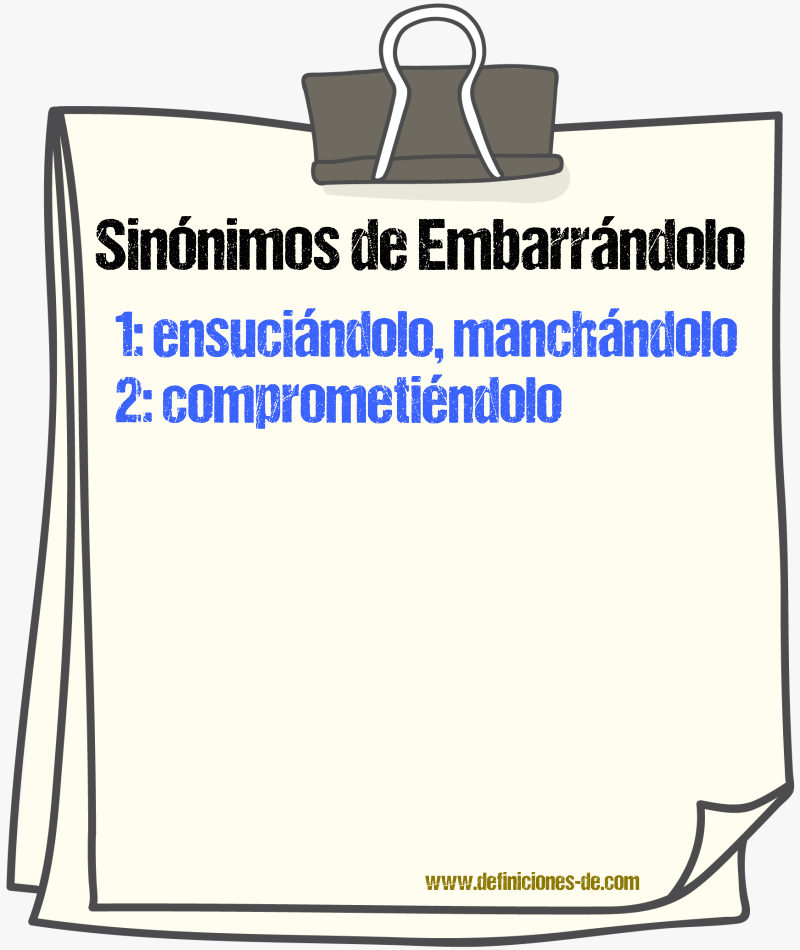 Sinónimos de embarrándolo