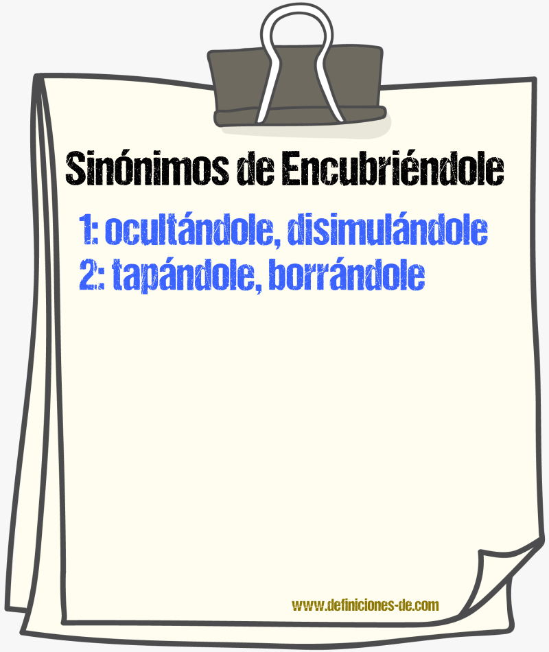 Sinónimos de encubriéndole