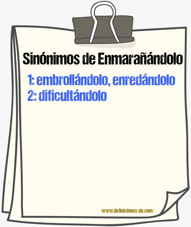 Sinónimos de enmarañándolo