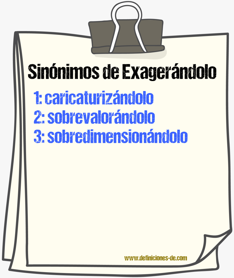 Sinónimos de exagerándolo