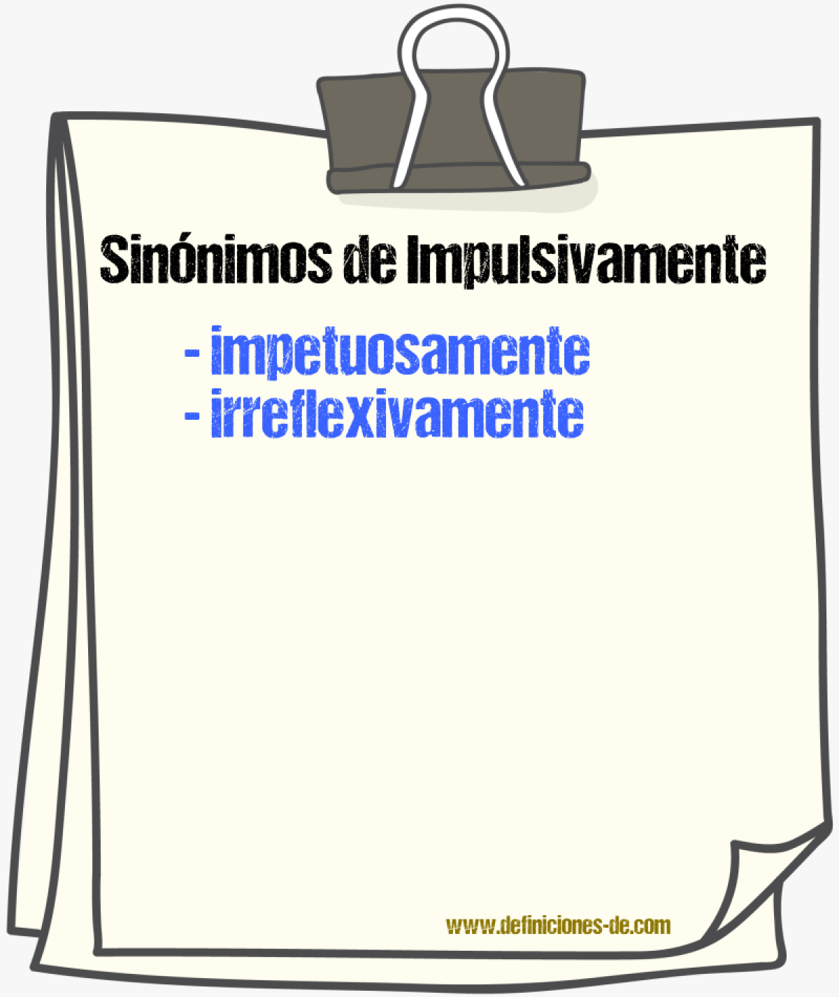 Sinnimos de impulsivamente