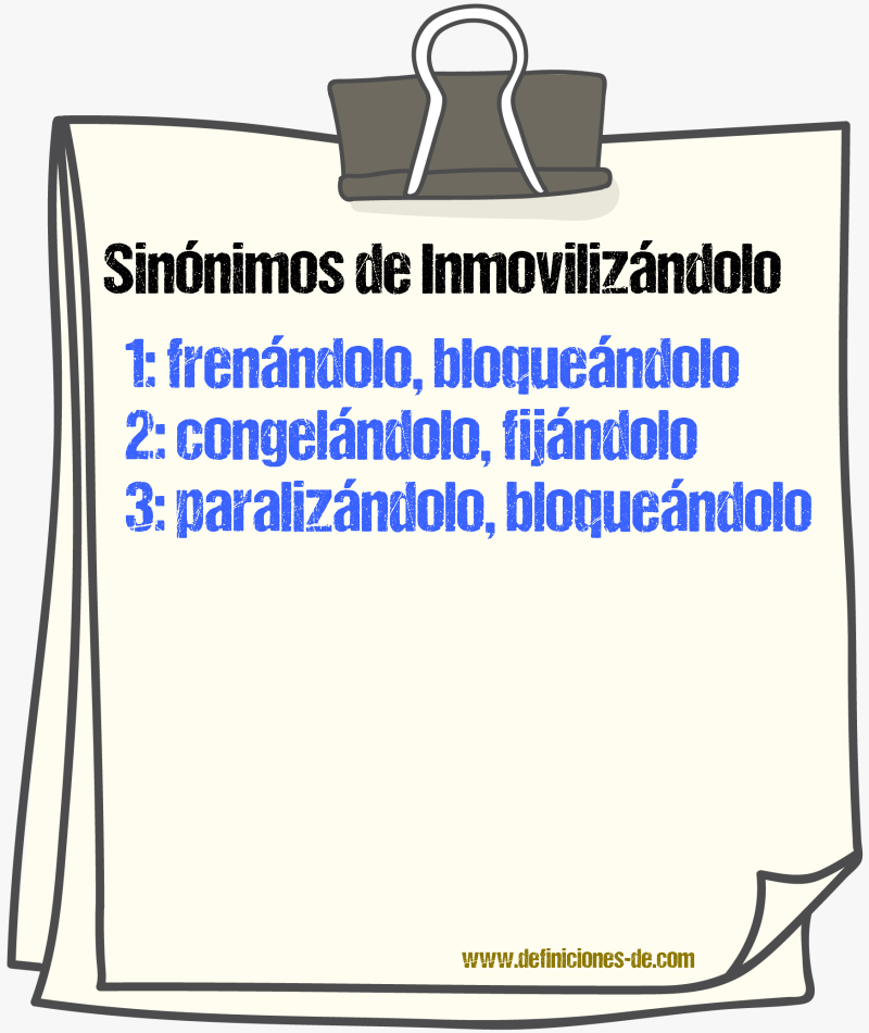 Sinónimos de inmovilizándolo