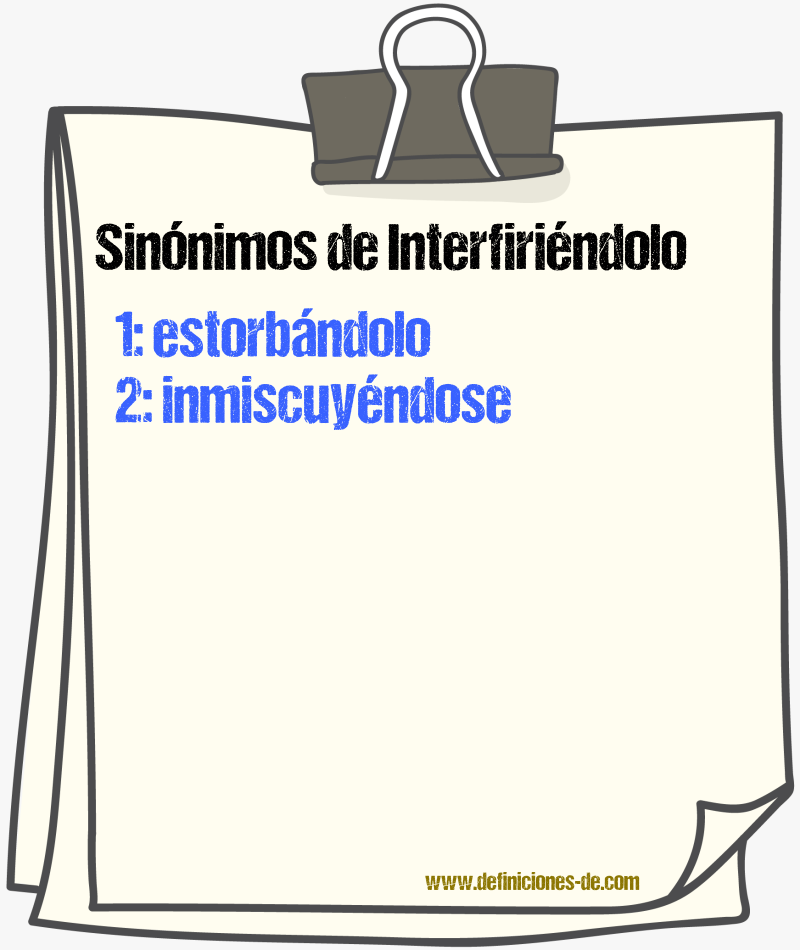 Sinónimos de interfiriéndolo