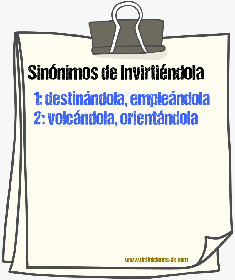 Sinónimos de invirtiéndola