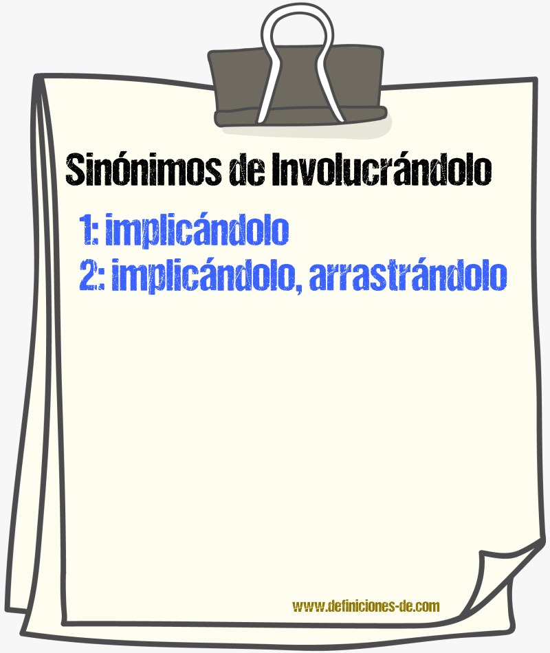 Sinónimos de involucrándolo