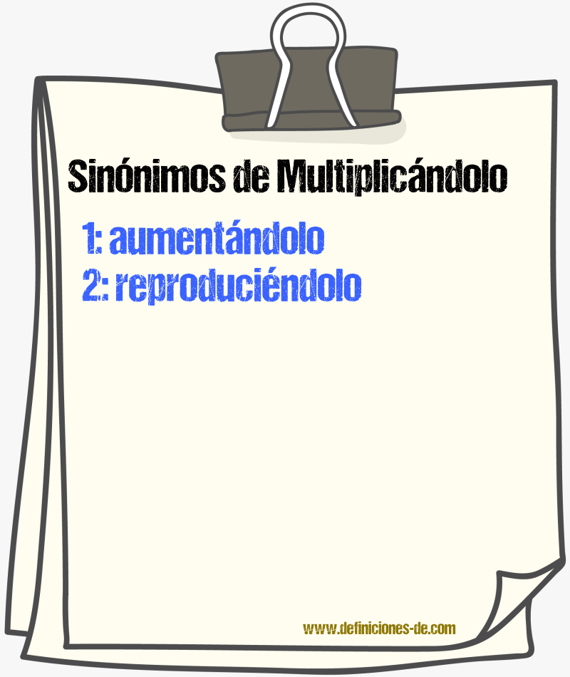 Sinónimos de multiplicándolo