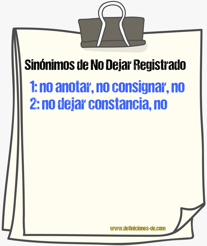 Sinónimos de no dejar registrado
