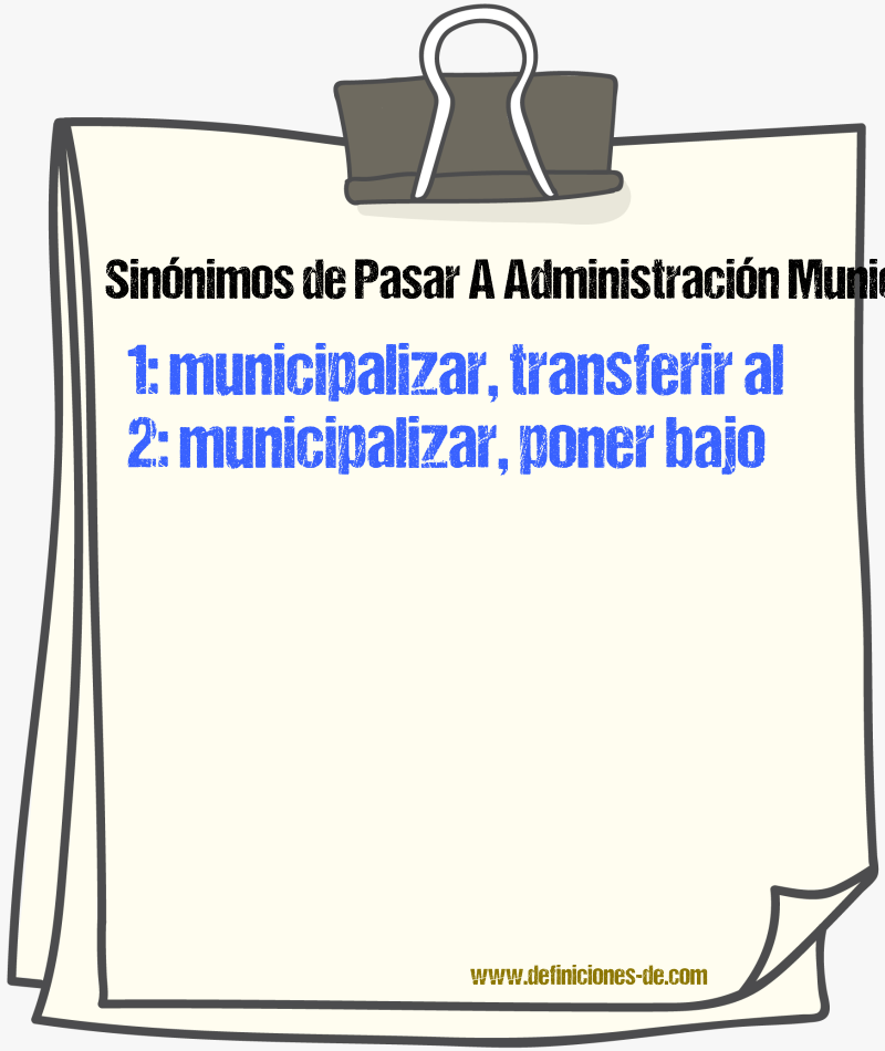 Sinónimos de pasar a administración municipal