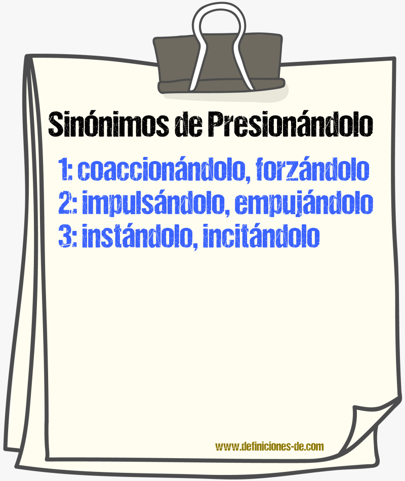 Sinónimos de presionándolo