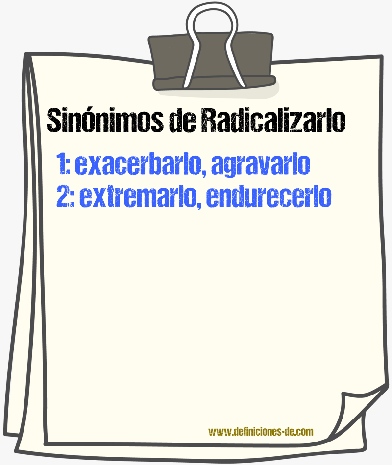 Sinónimos de radicalizarlo