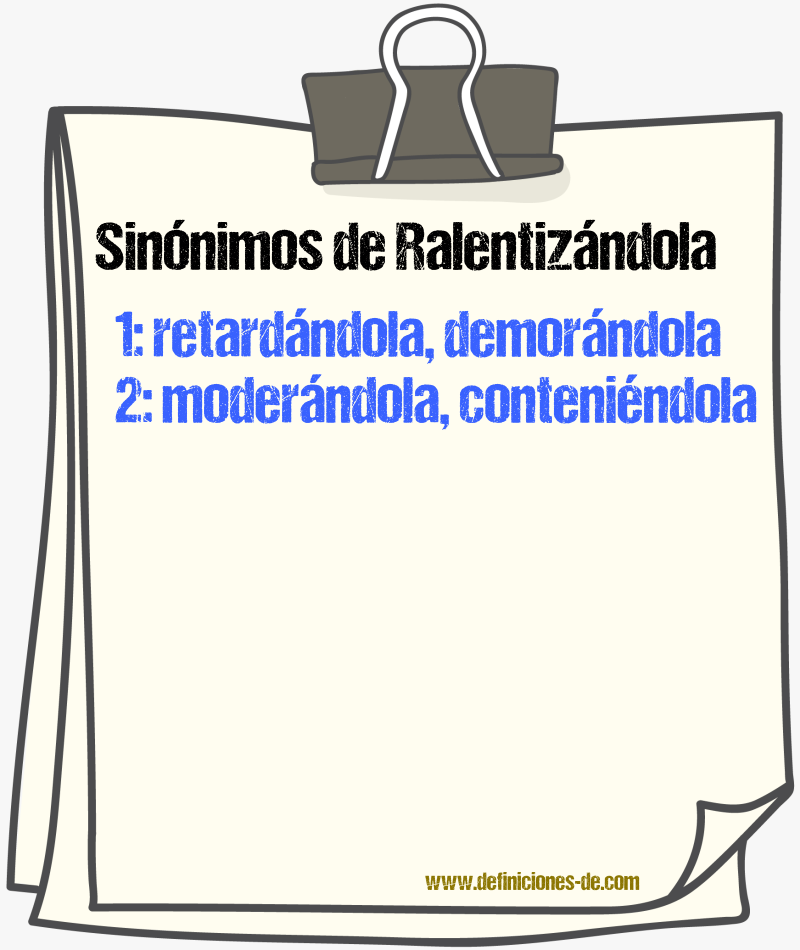 Sinónimos de ralentizándola