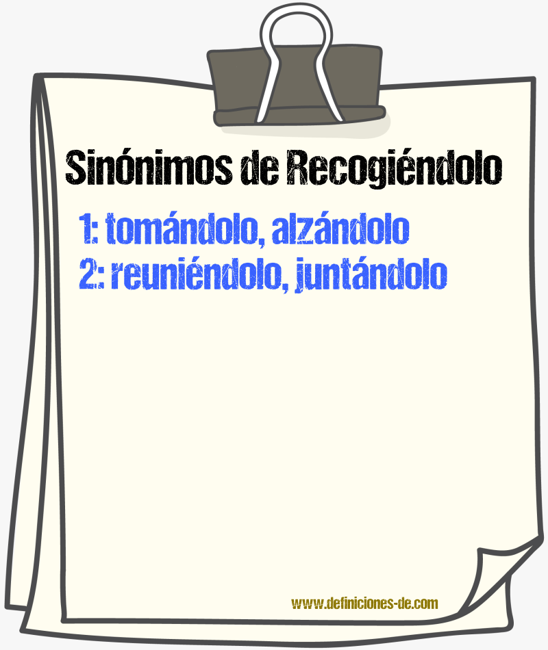 Sinónimos de recogiéndolo