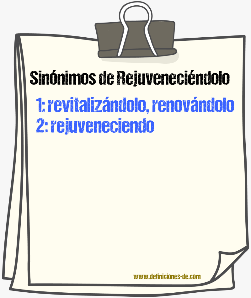 Sinónimos de rejuveneciéndolo