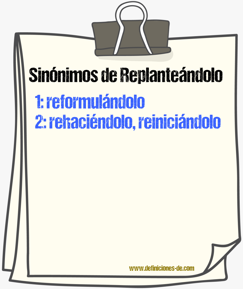 Sinónimos de replanteándolo