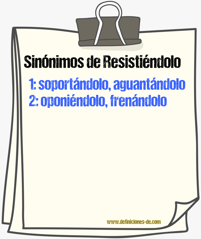Sinónimos de resistiéndolo