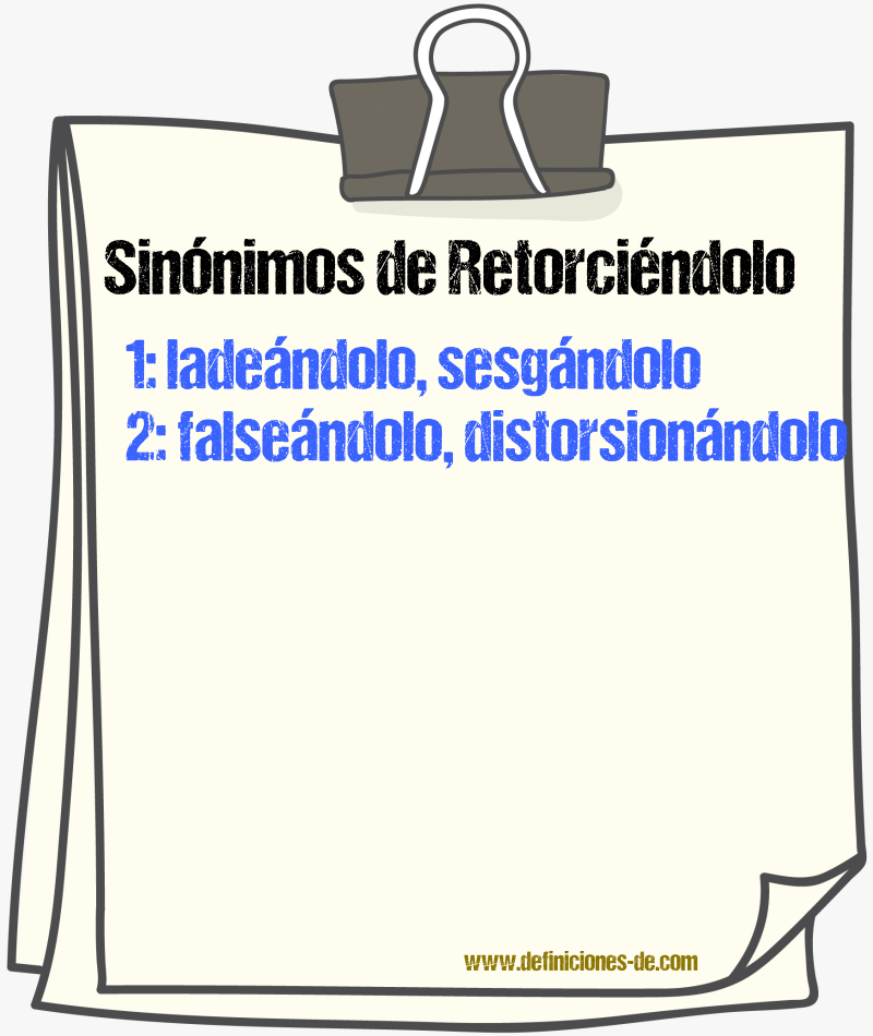 Sinónimos de retorciéndolo