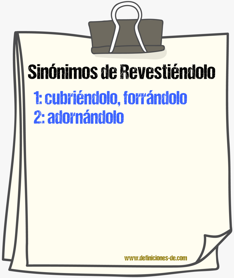 Sinónimos de revestiéndolo