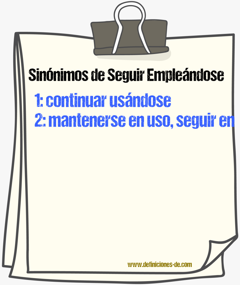 Sinónimos de seguir empleándose