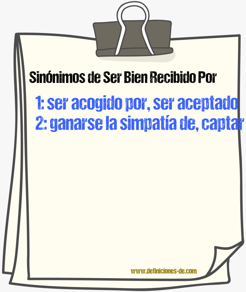 Sinónimos de ser bien recibido por
