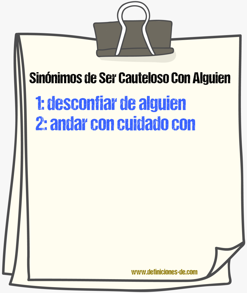 Sinónimos de ser cauteloso con alguien