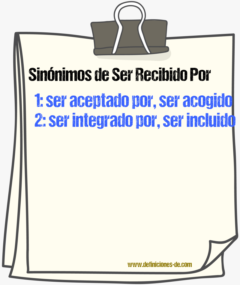 Sinónimos de ser recibido por