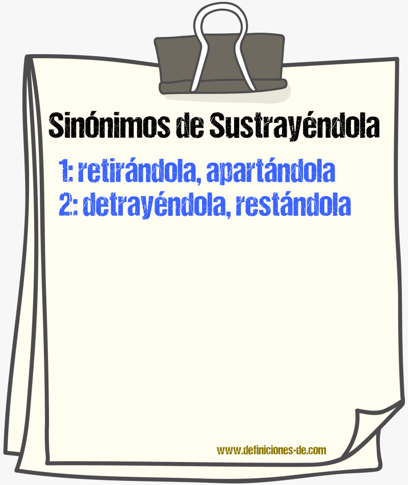 Sinónimos de sustrayéndola