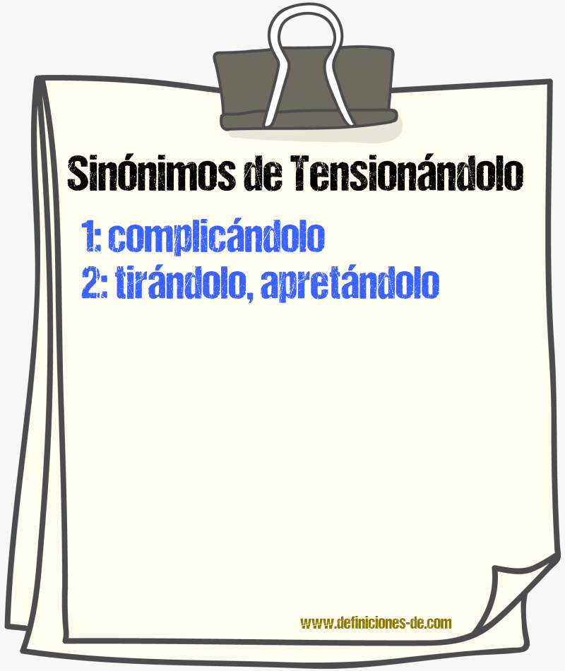 Sinónimos de tensionándolo